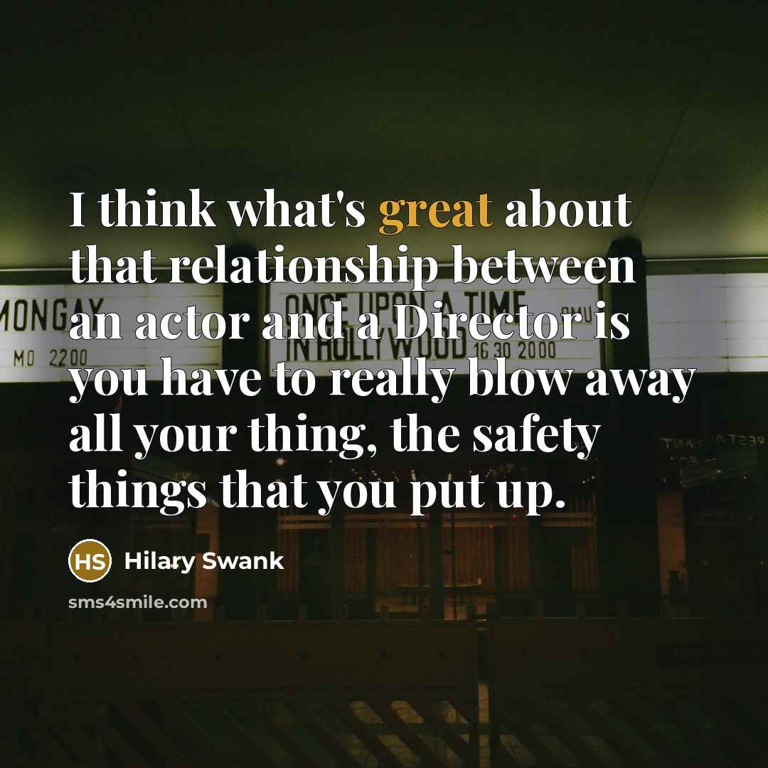 “I think what's great about that relationship between an actor…” quote by Hilary Swank