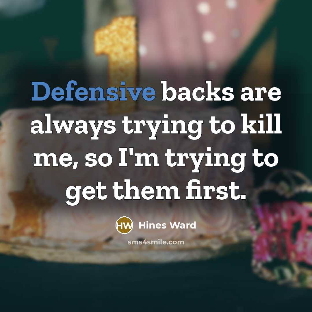 “Defensive backs are always trying to kill me, so I'm…” quote by Hines Ward
