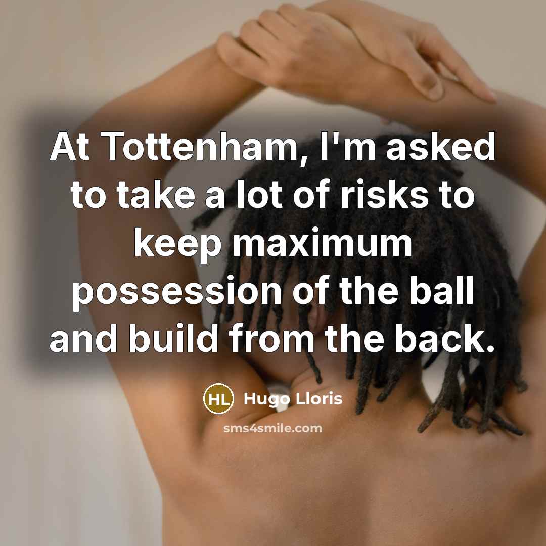 “At Tottenham, I'm asked to take a lot of risks…” quote by Hugo Lloris