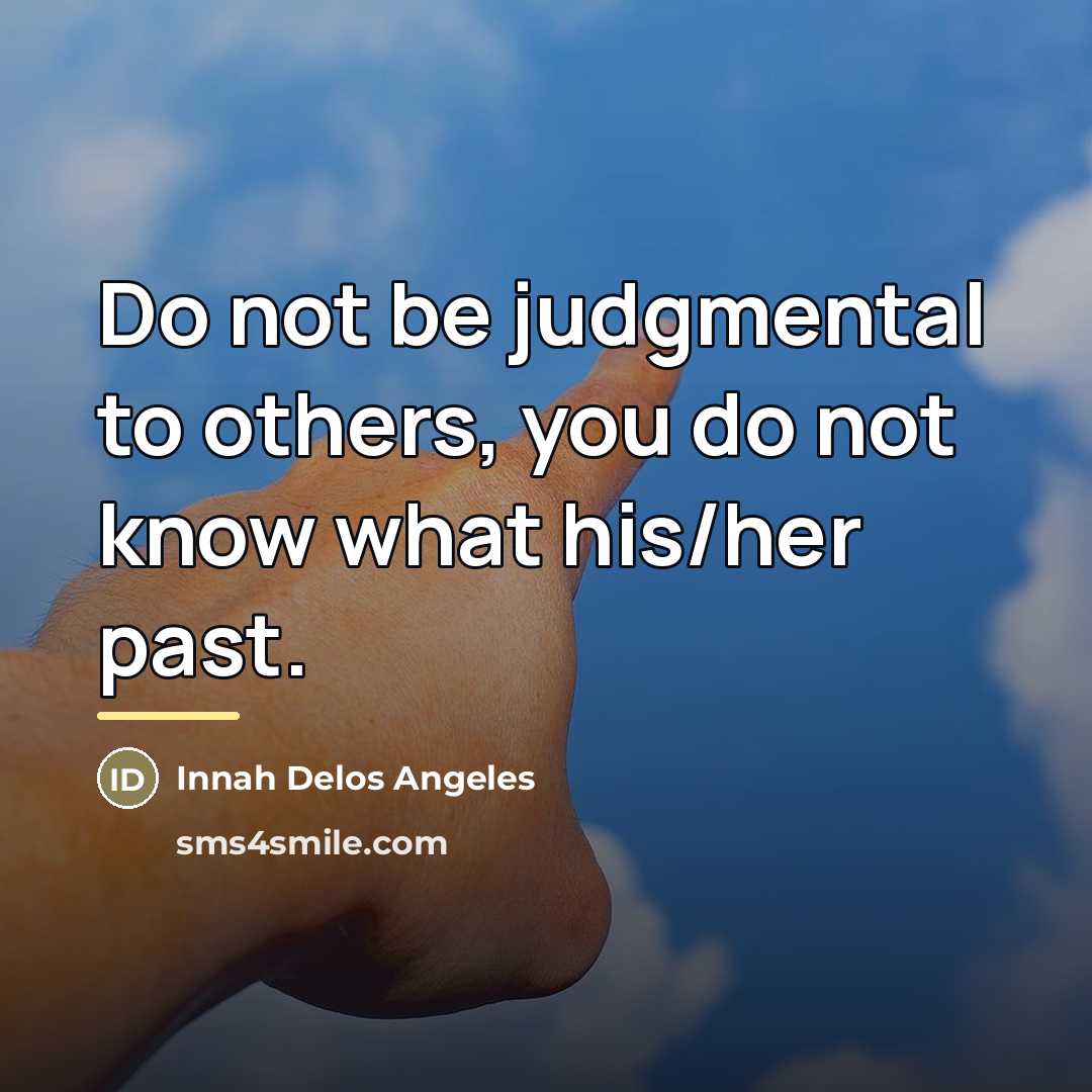 “Do not be judgmental to others, you do not know…” quote by Innah Delos Angeles