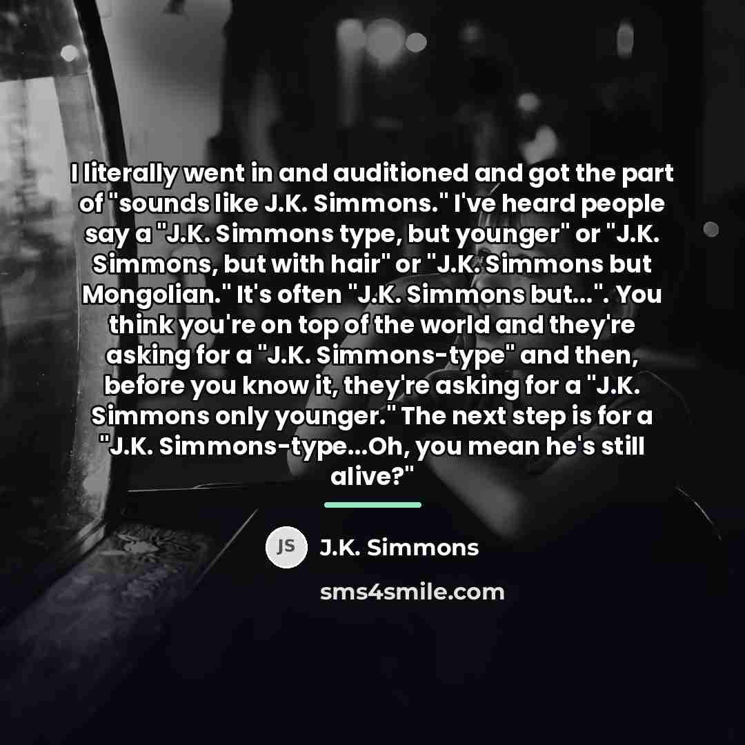 “I literally went in and auditioned and got the part…” quote by J.K. Simmons