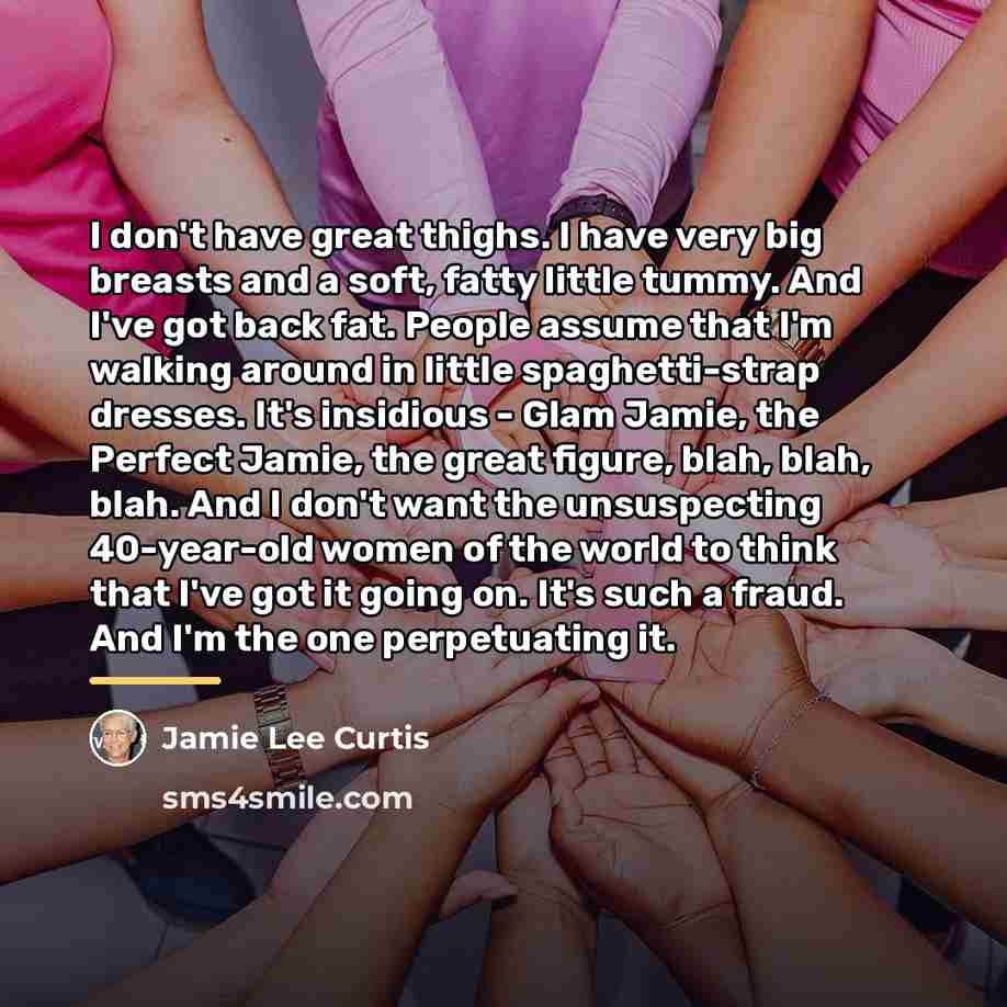 “I don't have great thighs. I have very big breasts…” quote by Jamie Lee Curtis
