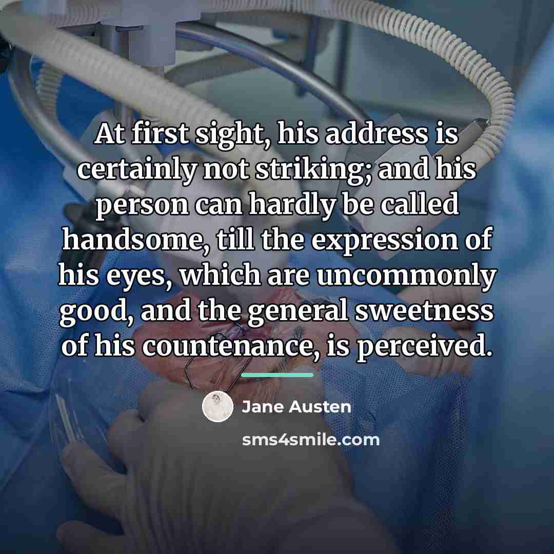 “At first sight, his address is certainly not striking; and…” quote by Jane Austen