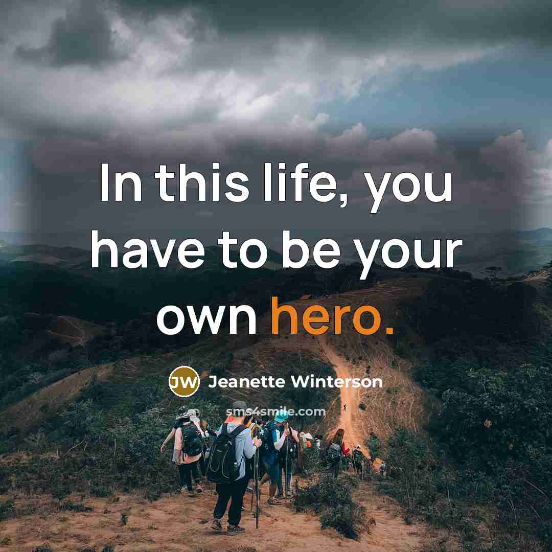 “In this life, you have to be your own hero.…” quote by Jeanette Winterson