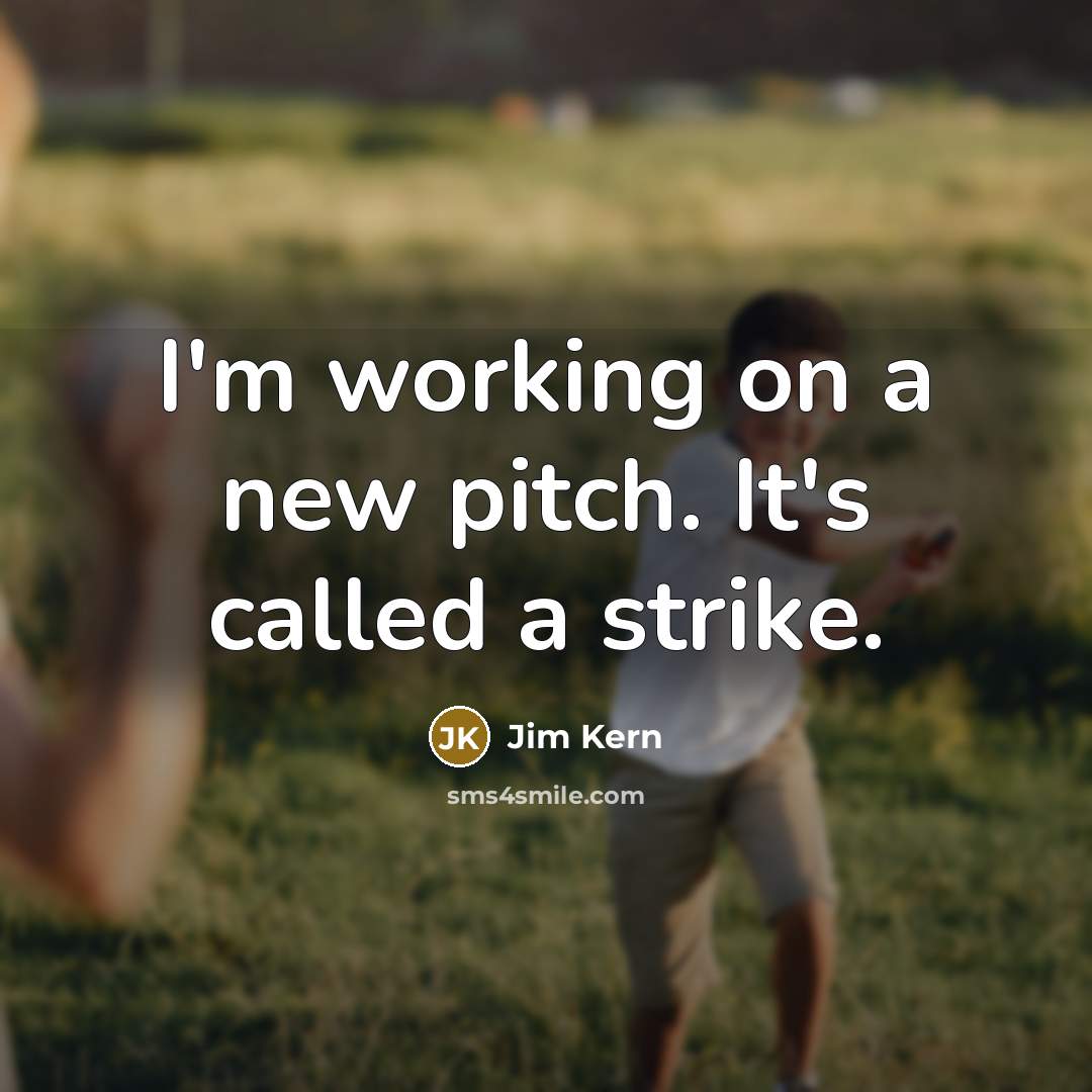 “I'm working on a new pitch. It's called a strike.…” quote by Jim Kern