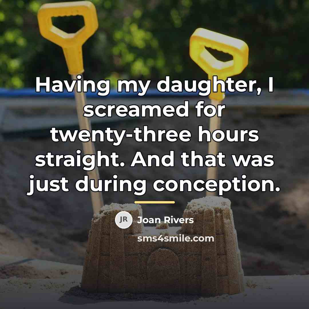 “Having my daughter, I screamed for twenty-three hours straight. And…” quote by Joan Rivers