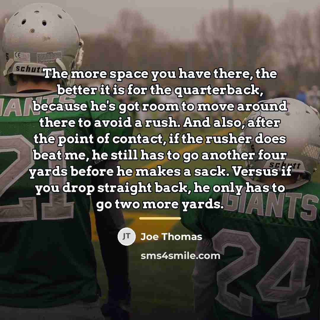 “The more space you have there, the better it is…” quote by Joe Thomas