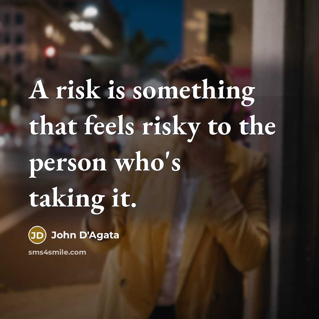 “A risk is something that feels risky to the person…” quote by John D'Agata