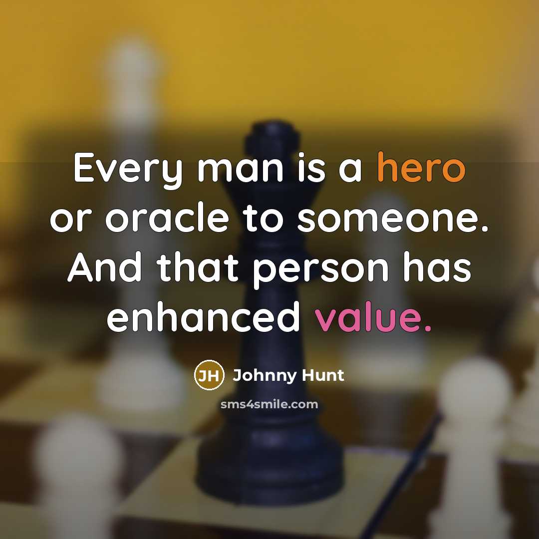 “Every man is a hero or oracle to someone. And…” quote by Johnny Hunt