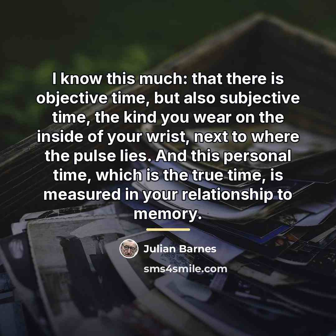 “I know this much: that there is objective time, but…” quote by Julian Barnes