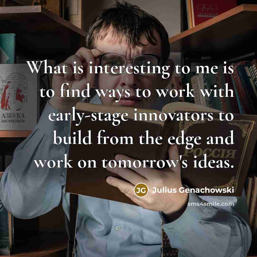 “What is interesting to me is to find ways to…” quote by Julius Genachowski