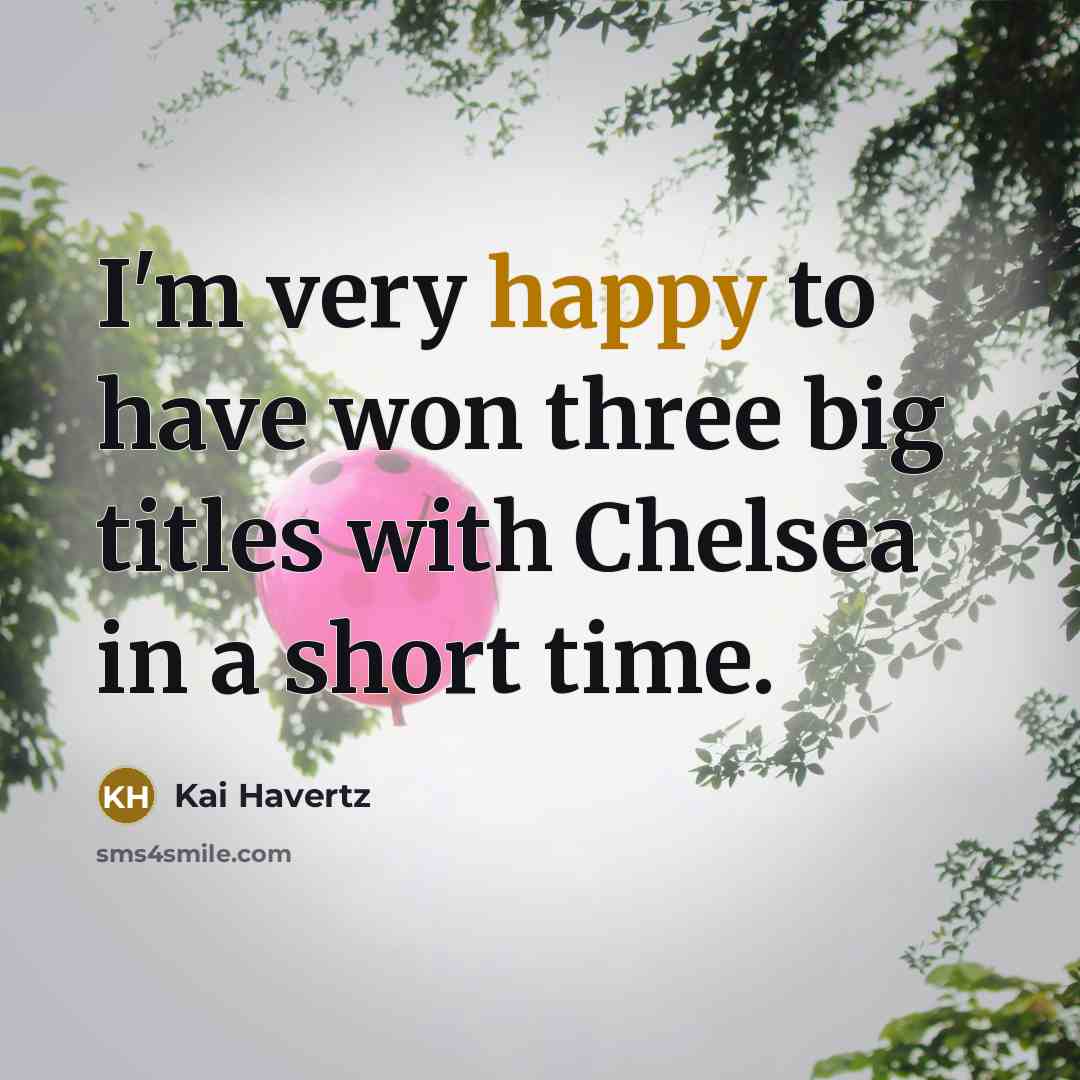 “I'm very happy to have won three big titles with…” quote by Kai Havertz