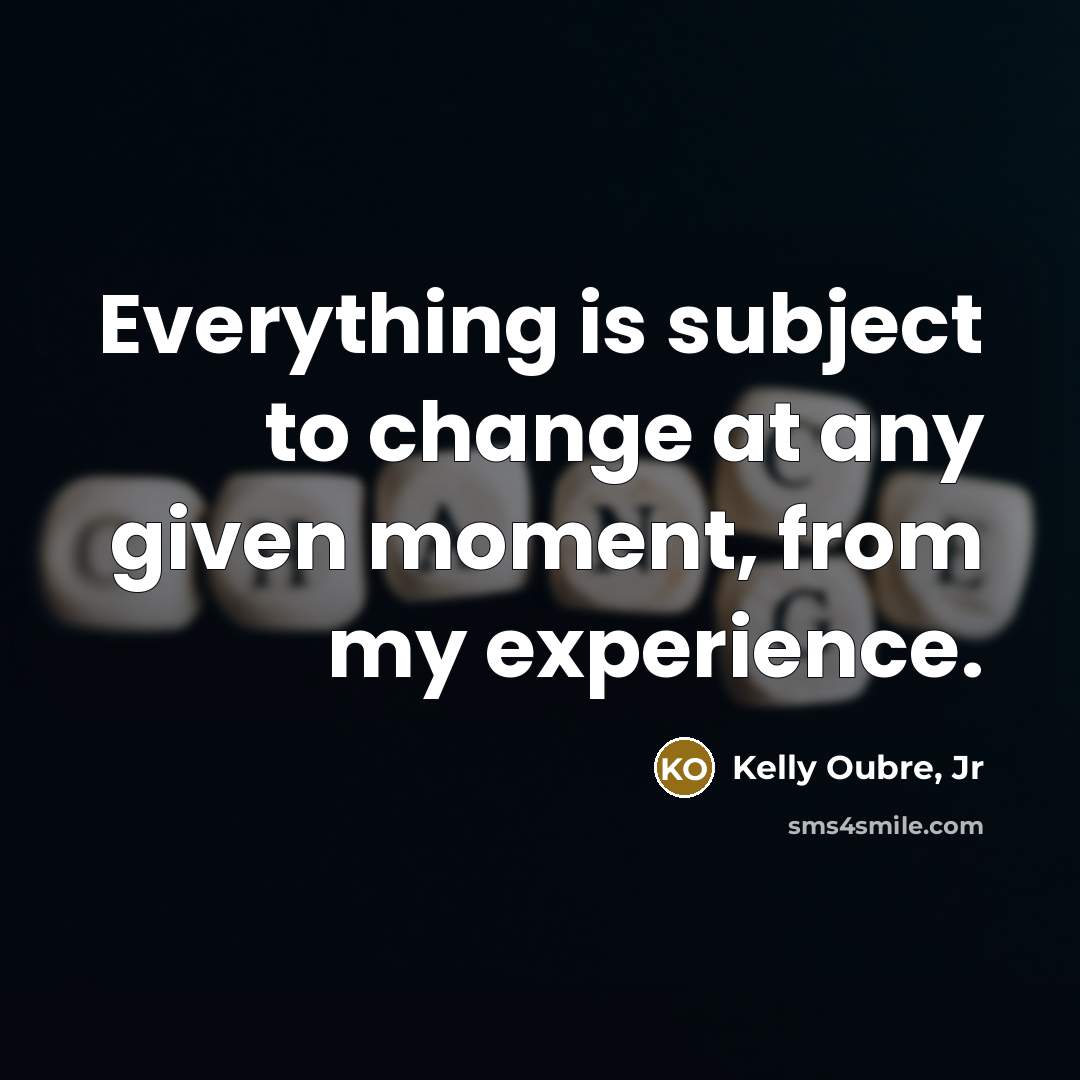 “Everything is subject to change at any given moment, from…” quote by Kelly Oubre, Jr