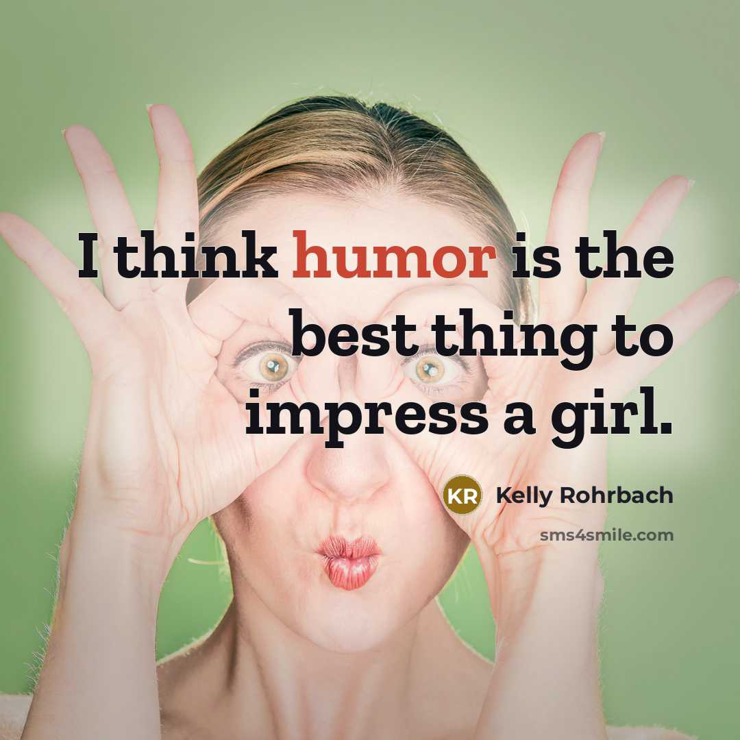 “I think humor is the best thing to impress a…” quote by Kelly Rohrbach