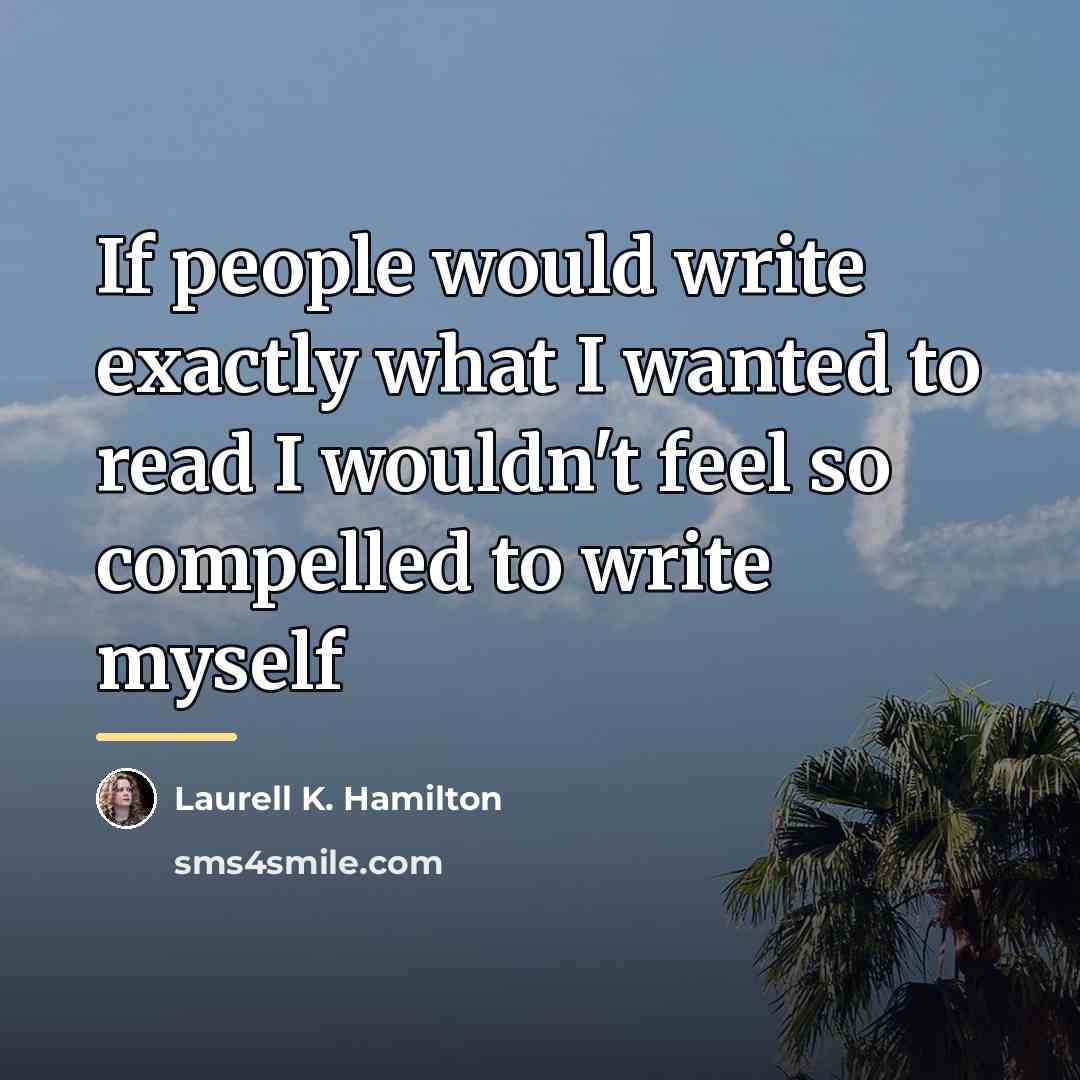 “If people would write exactly what I wanted to read…” quote by Laurell K. Hamilton