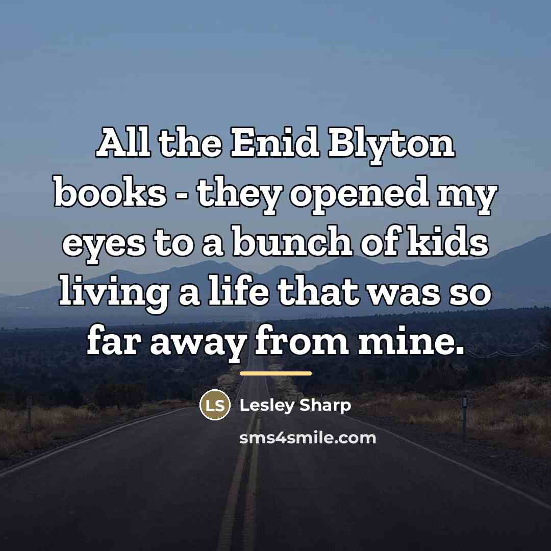 “All the Enid Blyton books - they opened my eyes…” quote by Lesley Sharp