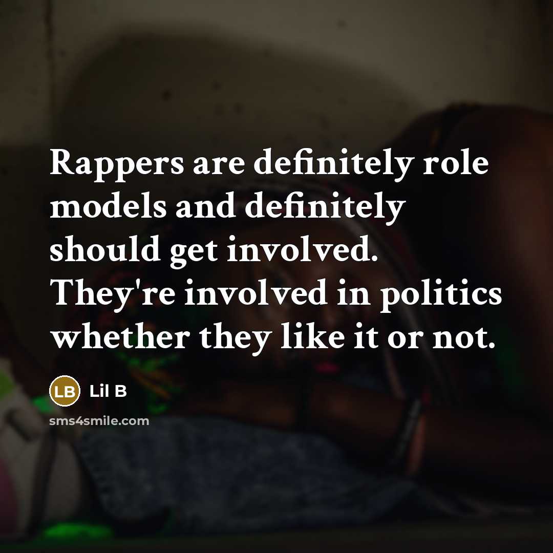 “Rappers are definitely role models and definitely should get involved.…” quote by Lil B