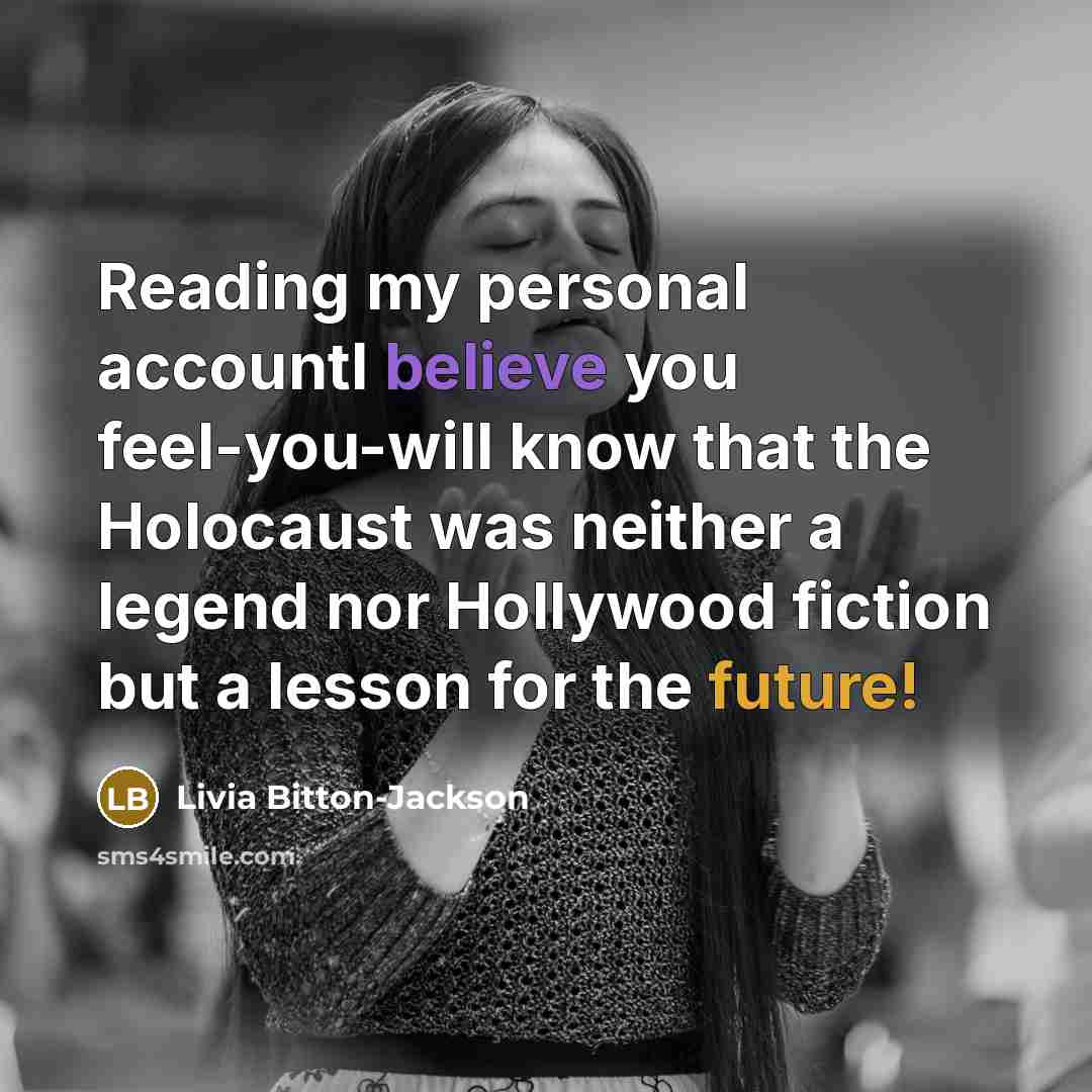“Reading my personal accountI believe you feel-you-will know that the…” quote by Livia Bitton-Jackson
