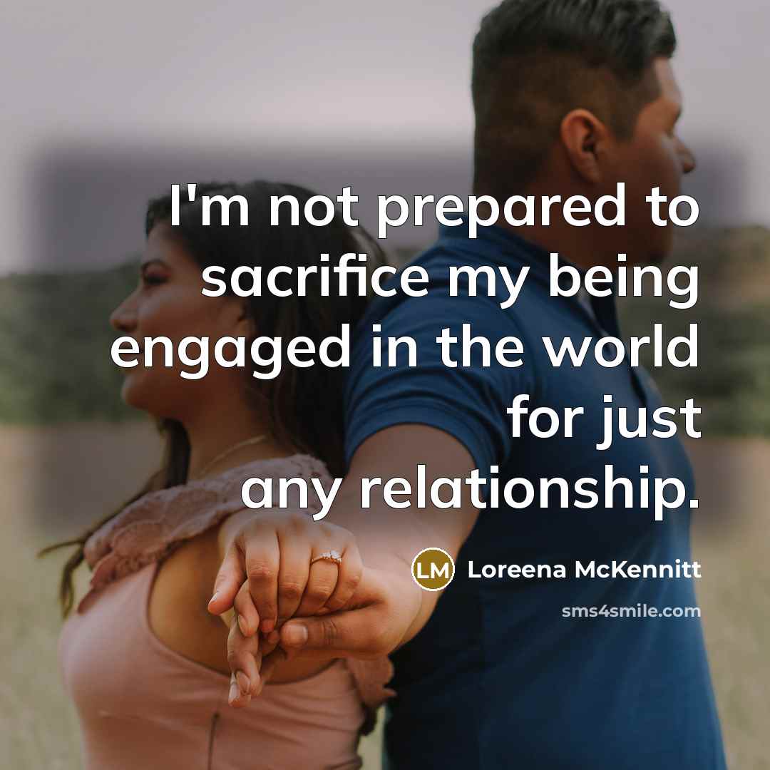 “I'm not prepared to sacrifice my being engaged in the…” quote by Loreena McKennitt