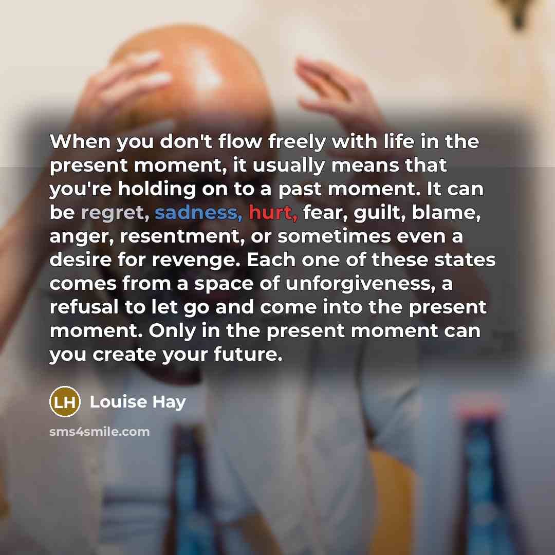 “When you don't flow freely with life in the present…” quote by Louise Hay