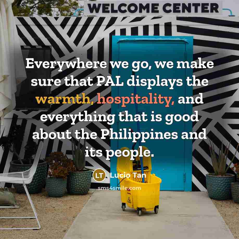 “Everywhere we go, we make sure that PAL displays the…” quote by Lucio Tan
