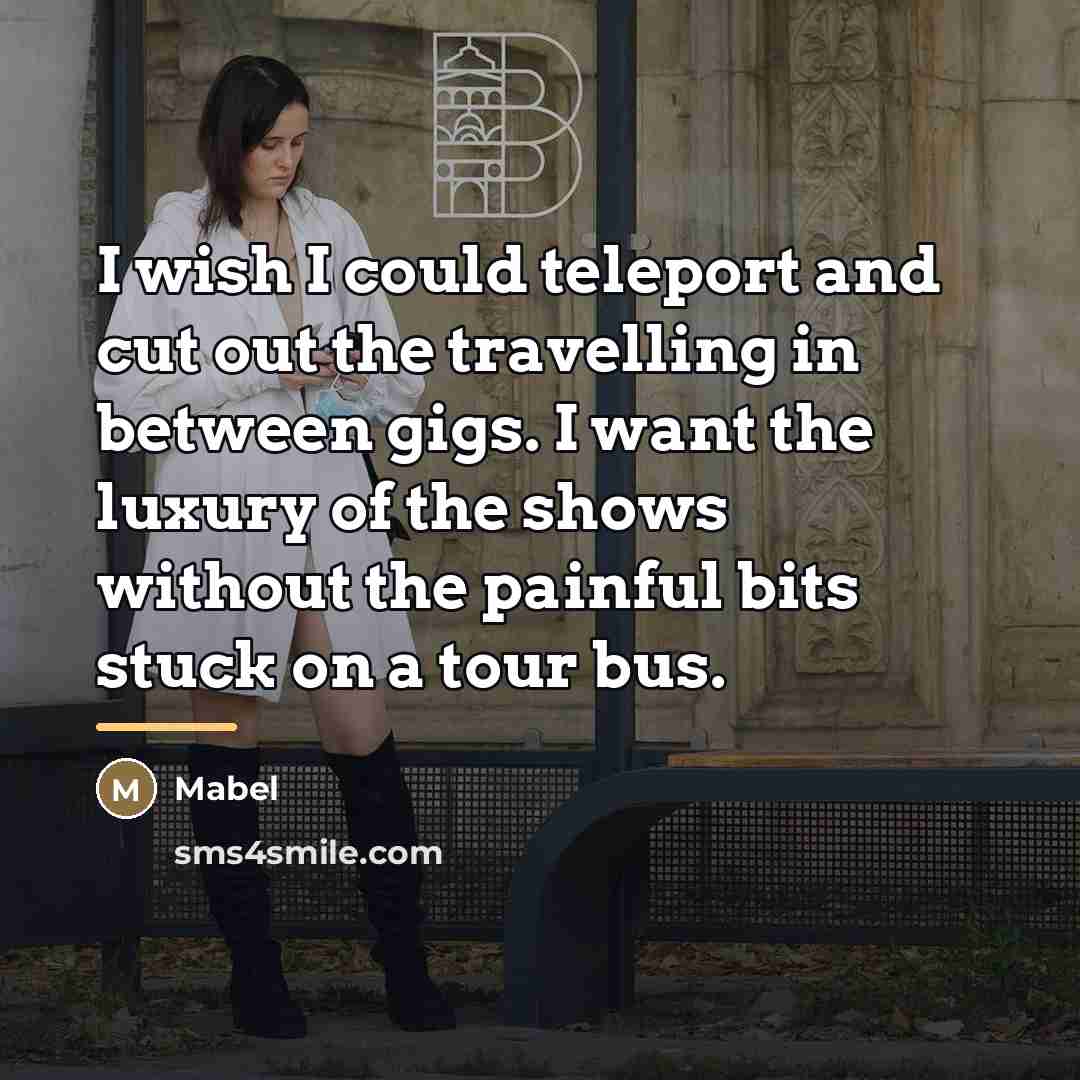 “I wish I could teleport and cut out the travelling…” quote by Mabel