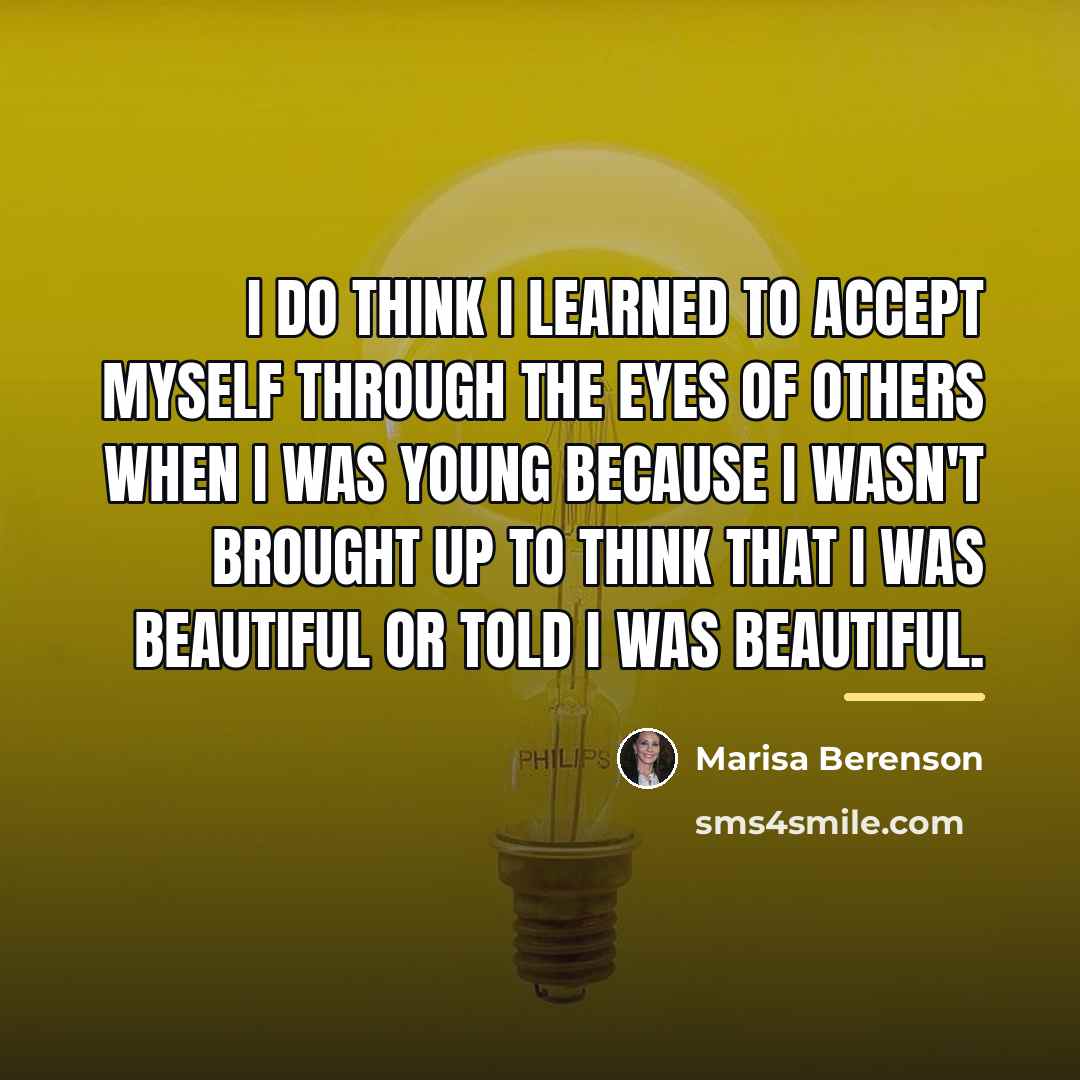 “I do think I learned to accept myself through the…” quote by Marisa Berenson