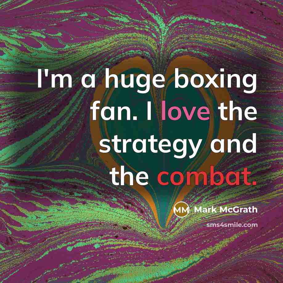 “I'm a huge boxing fan. I love the strategy and…” quote by Mark McGrath
