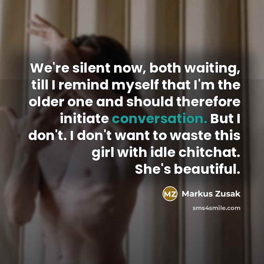 “We're silent now, both waiting, till I remind myself that…” quote by Markus Zusak