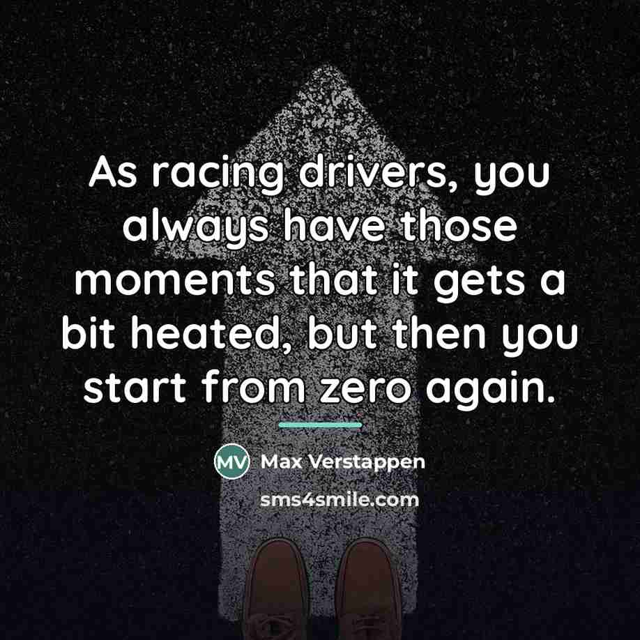 “As racing drivers, you always have those moments that it…” quote by Max Verstappen