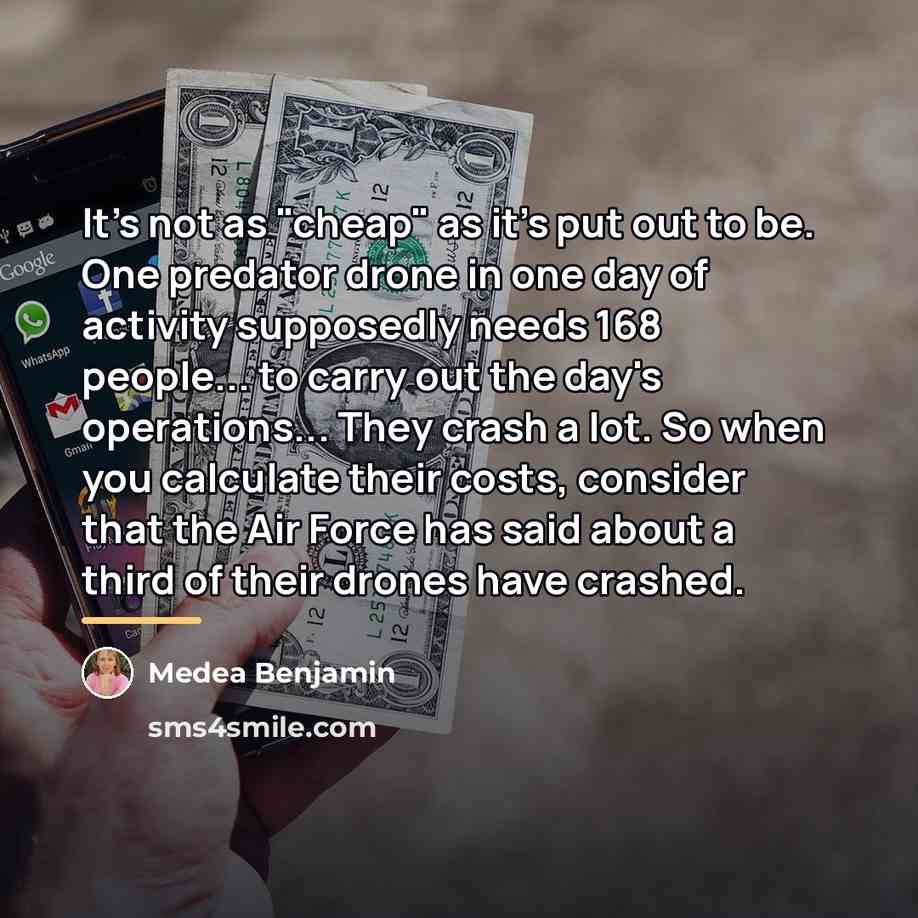 “It's not as "cheap" as it's put out to be.…” quote by Medea Benjamin