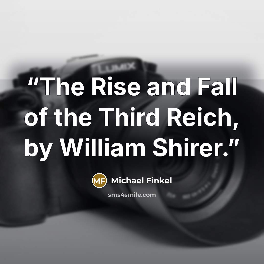 “The Rise and Fall of the Third Reich, by William Shirer.” quote by Michael Finkel