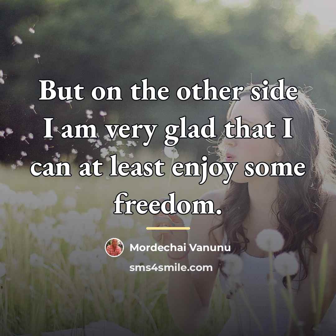 “But on the other side I am very glad that…” quote by Mordechai Vanunu