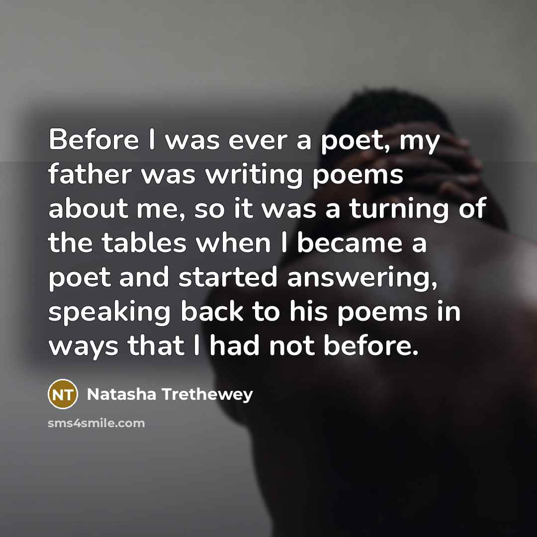 “Before I was ever a poet, my father was writing…” quote by Natasha Trethewey