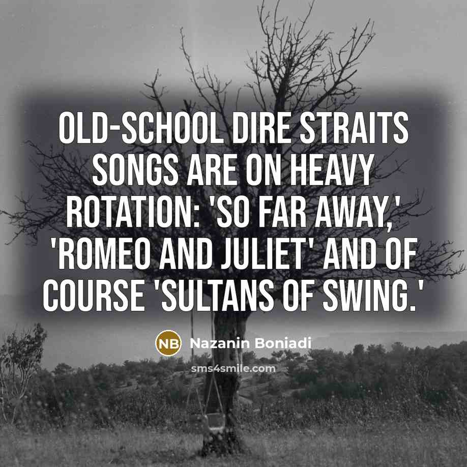 “Old-school Dire Straits songs are on heavy rotation: 'So Far…” quote by Nazanin Boniadi