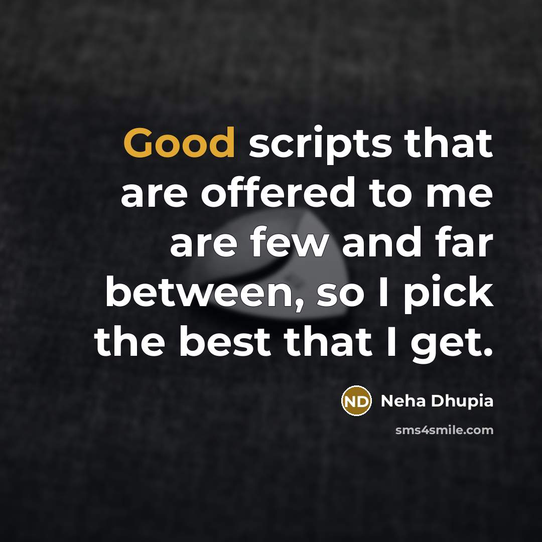 “Good scripts that are offered to me are few and…” quote by Neha Dhupia