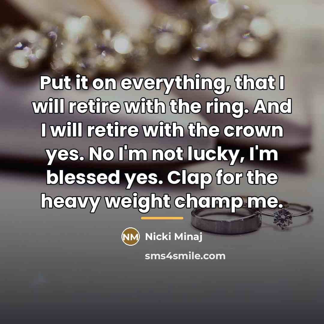“Put it on everything, that I will retire with the…” quote by Nicki Minaj