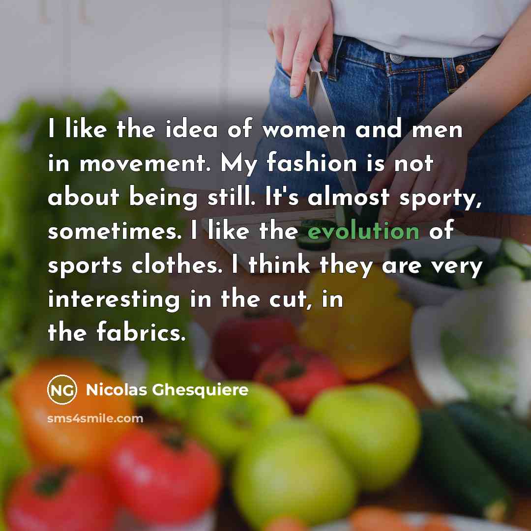 “I like the idea of women and men in movement.…” quote by Nicolas Ghesquiere
