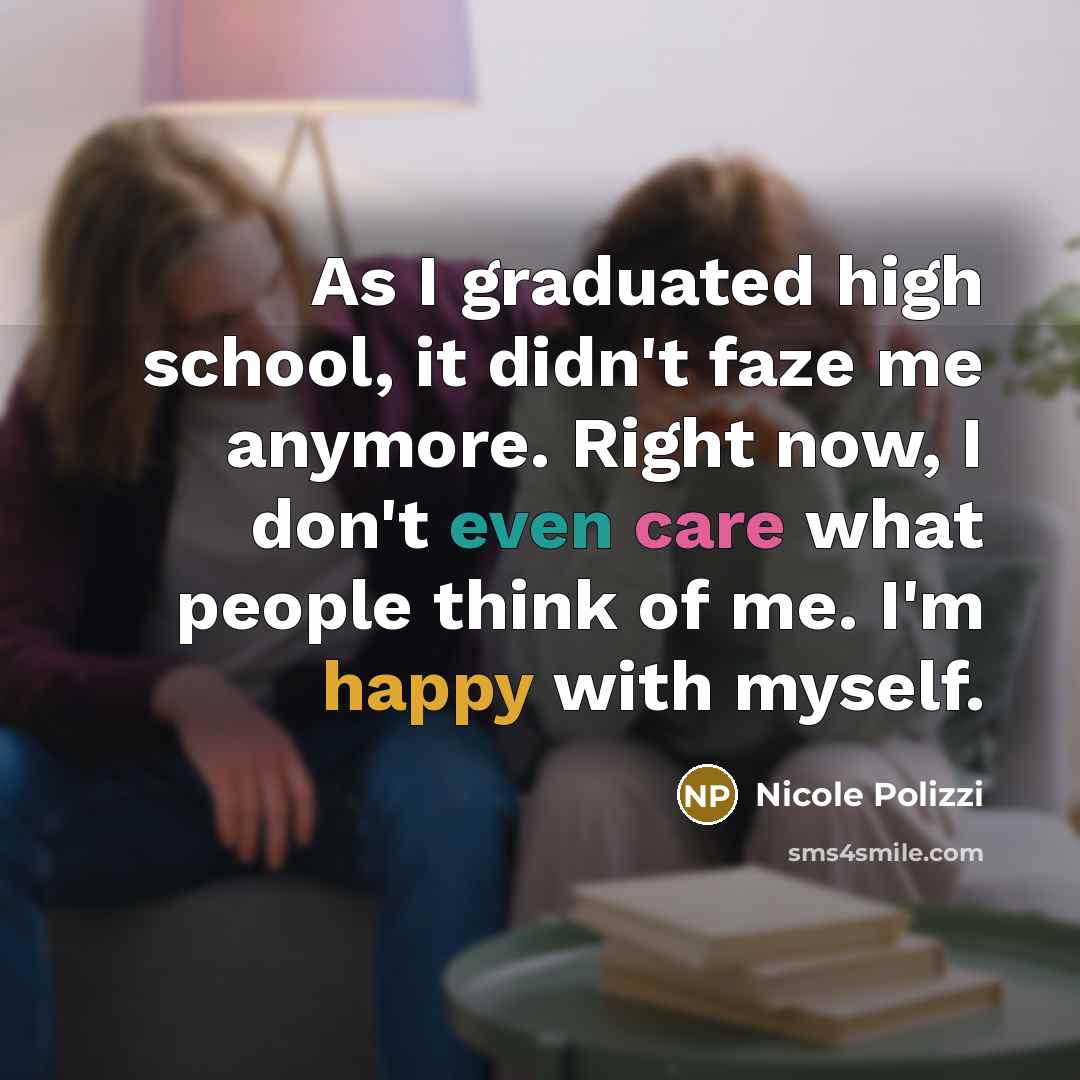 “As I graduated high school, it didn't faze me anymore.…” quote by Nicole Polizzi