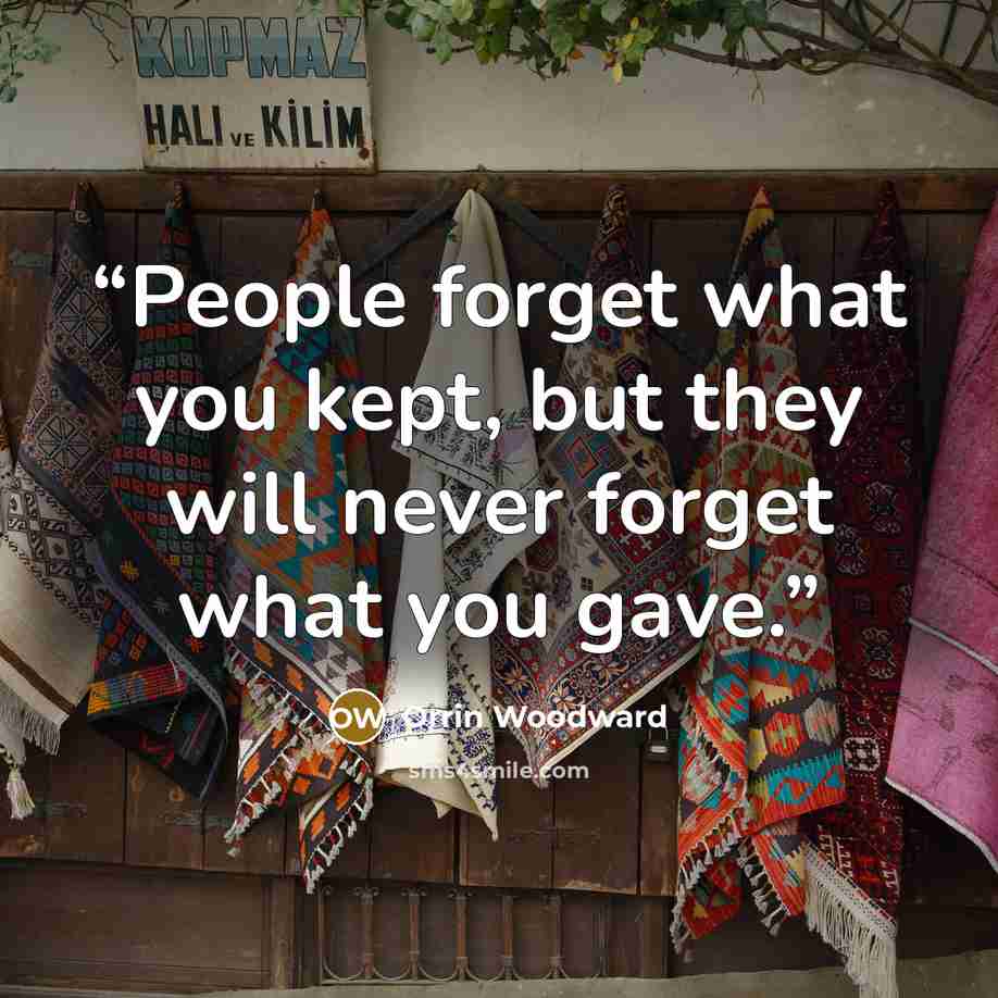 “People forget what you kept, but they will never forget what you gave.” quote by Orrin Woodward