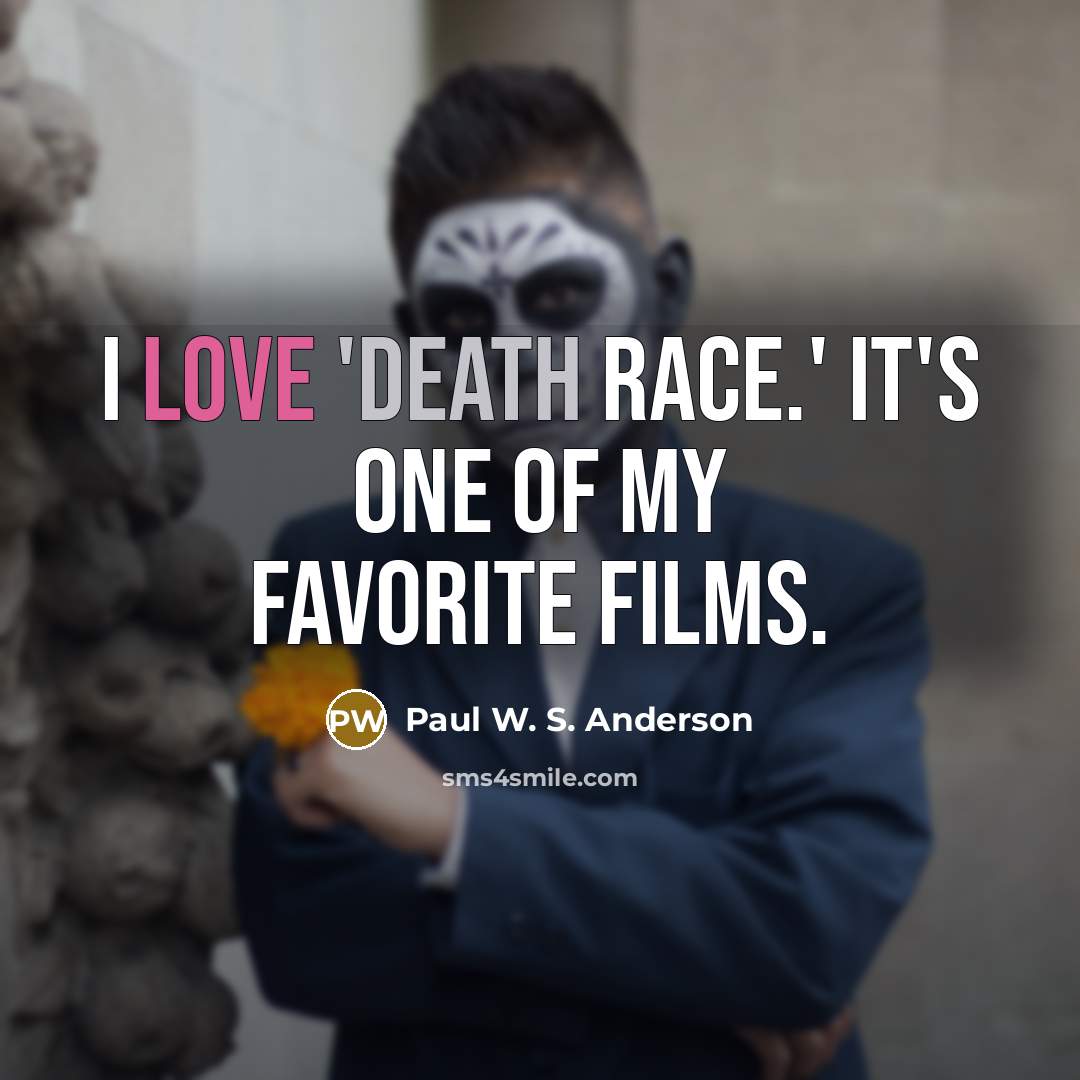 “I love 'Death Race.' It's one of my favorite films.…” quote by Paul W. S. Anderson