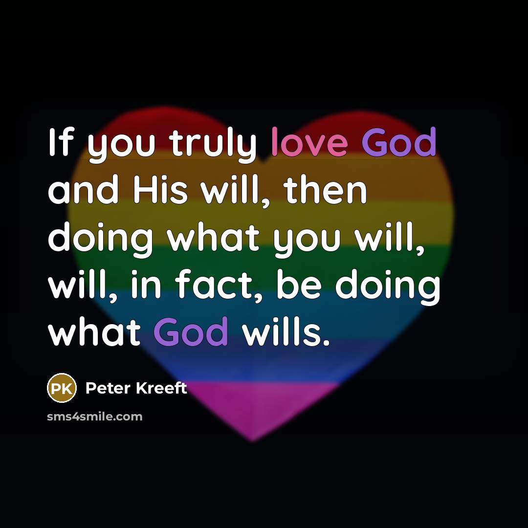 “If you truly love God and His will, then doing…” quote by Peter Kreeft