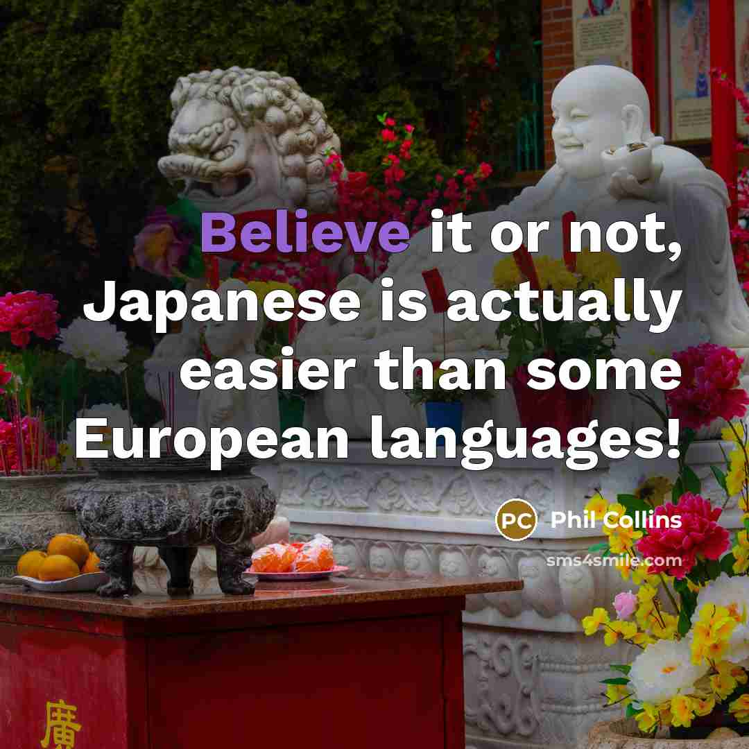 “Believe it or not, Japanese is actually easier than some…” quote by Phil Collins