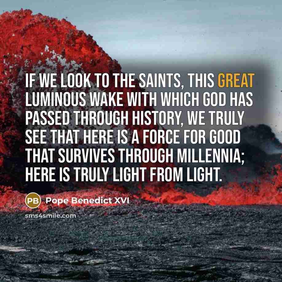 “If we look to the saints, this great luminous wake…” quote by Pope Benedict XVI