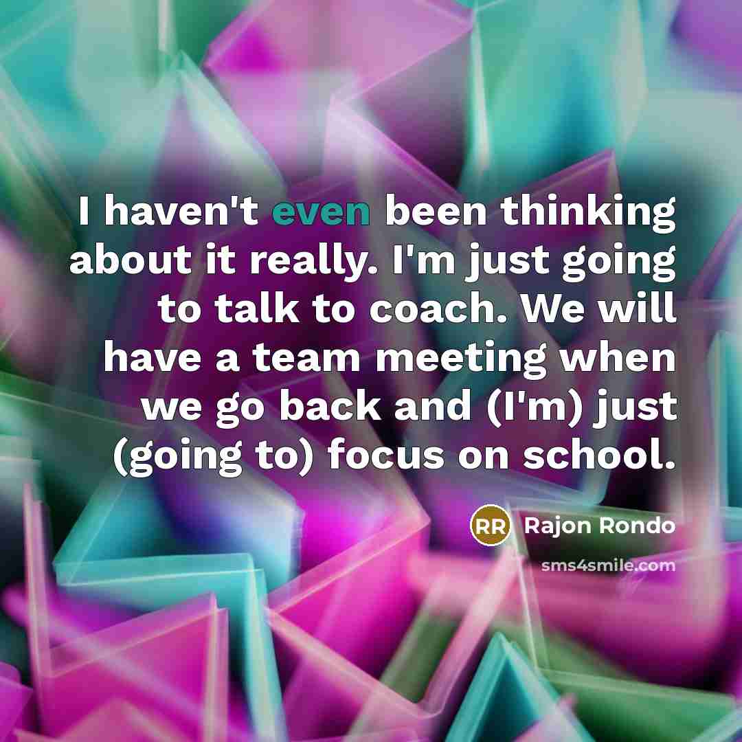 “I haven't even been thinking about it really. I'm just…” quote by Rajon Rondo