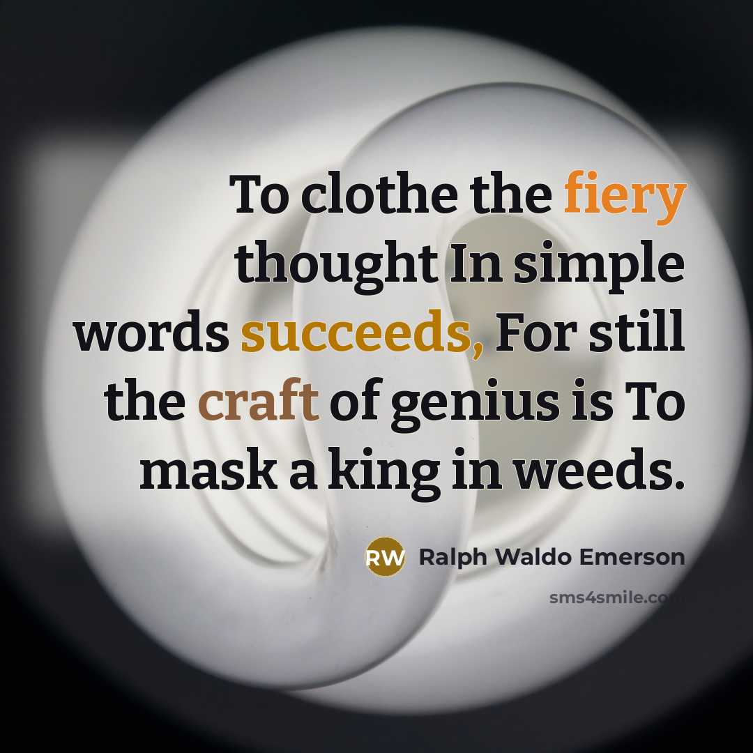 “To clothe the fiery thought In simple words succeeds, For…” quote by Ralph Waldo Emerson