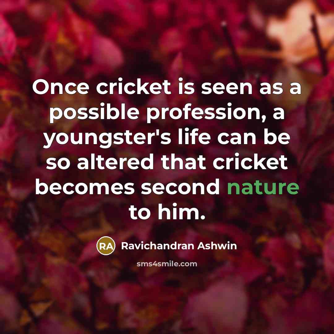 “Once cricket is seen as a possible profession, a youngster's…” quote by Ravichandran Ashwin