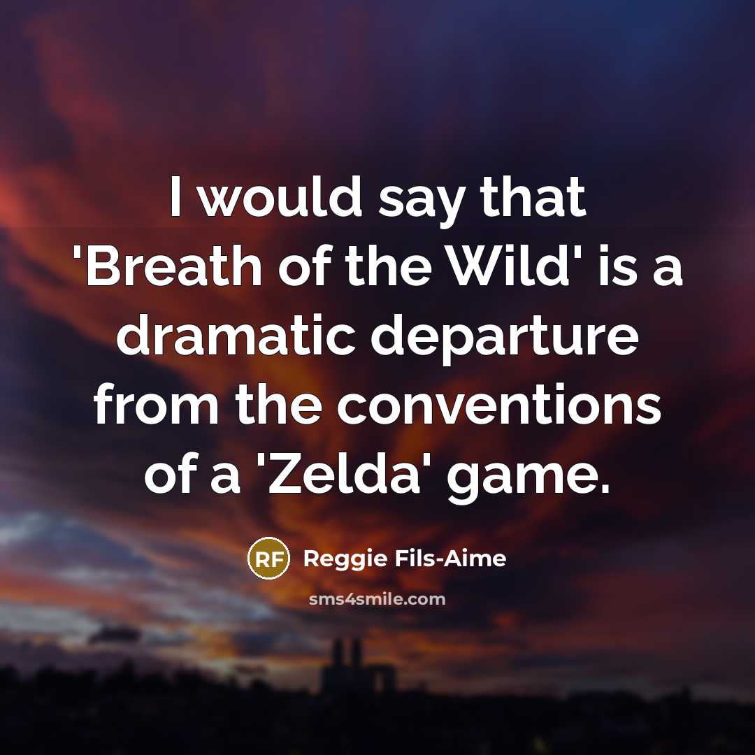 “I would say that 'Breath of the Wild' is a…” quote by Reggie Fils-Aime