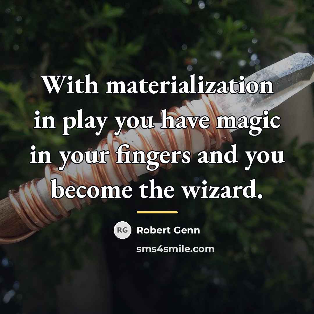 “With materialization in play you have magic in your fingers…” quote by Robert Genn