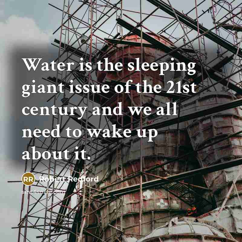 “Water is the sleeping giant issue of the 21st century…” quote by Robert Redford